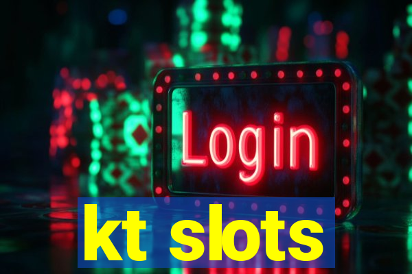 kt slots